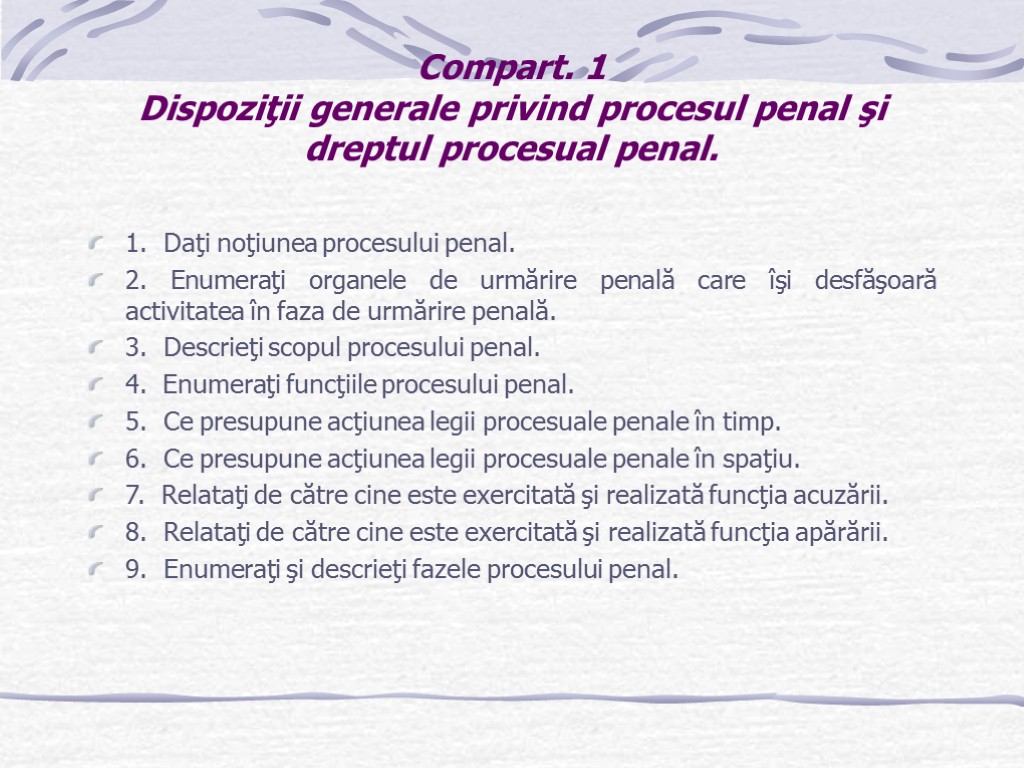 Compart. 1 Dispoziţii generale privind procesul penal şi dreptul procesual penal. 1. Daţi noţiunea